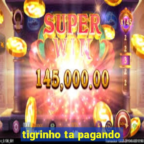 tigrinho ta pagando