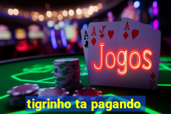 tigrinho ta pagando