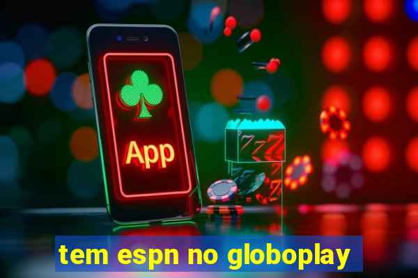 tem espn no globoplay