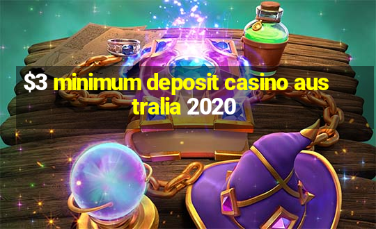 $3 minimum deposit casino australia 2020