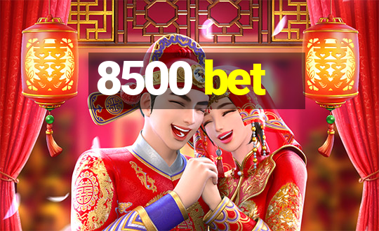 8500 bet