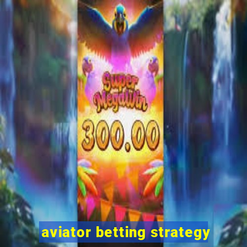 aviator betting strategy