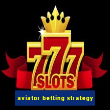 aviator betting strategy