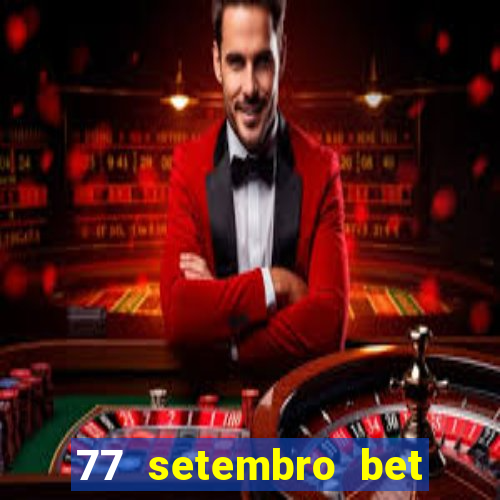 77 setembro bet com é confiável