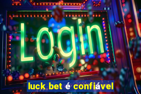 luck bet é confiável