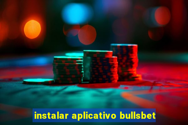 instalar aplicativo bullsbet