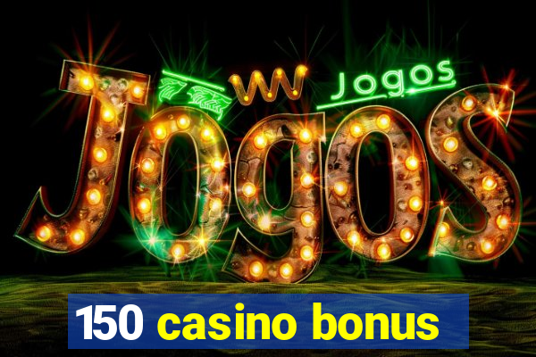 150 casino bonus