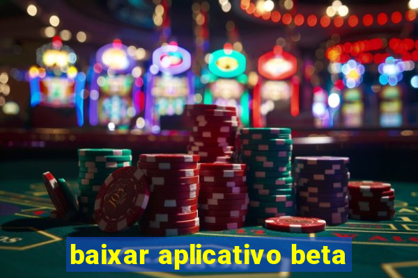 baixar aplicativo beta