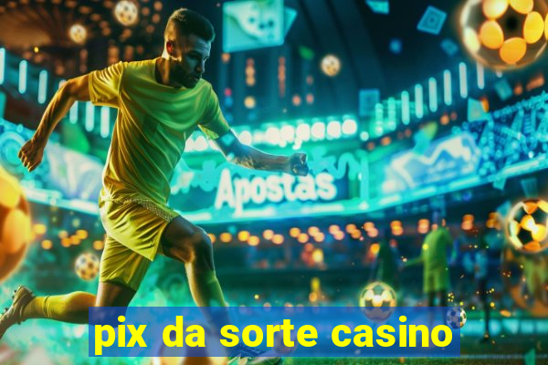 pix da sorte casino