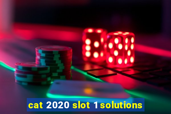 cat 2020 slot 1 solutions