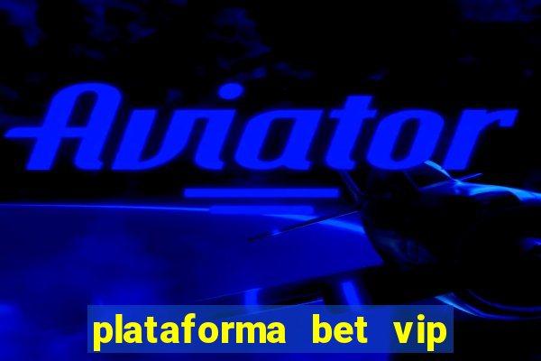 plataforma bet vip é confiável