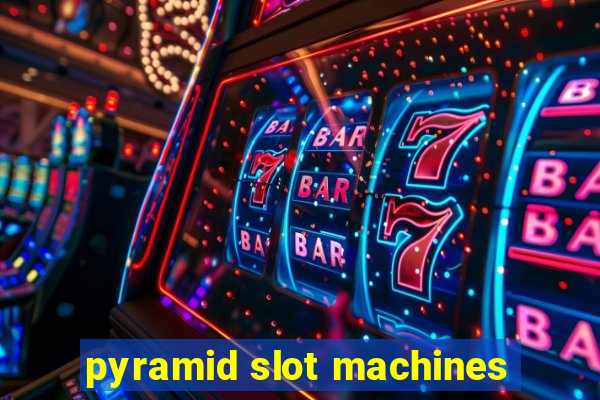 pyramid slot machines