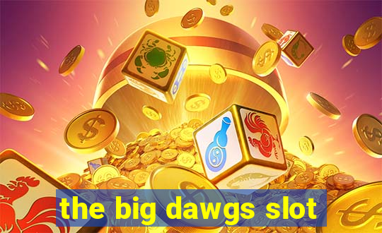 the big dawgs slot