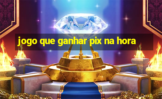 jogo que ganhar pix na hora