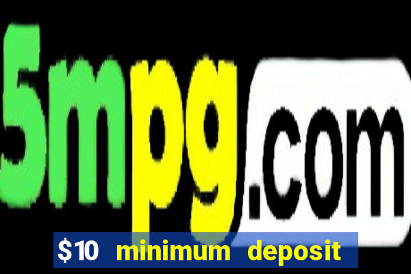 $10 minimum deposit casino australia 2023