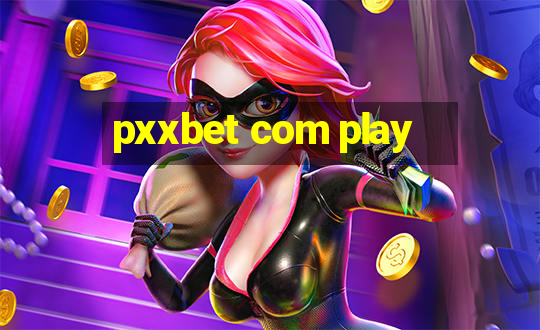 pxxbet com play