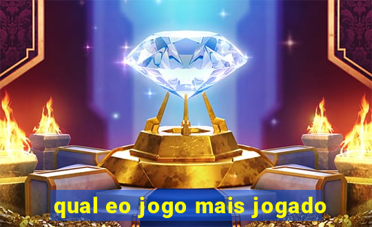 qual eo jogo mais jogado