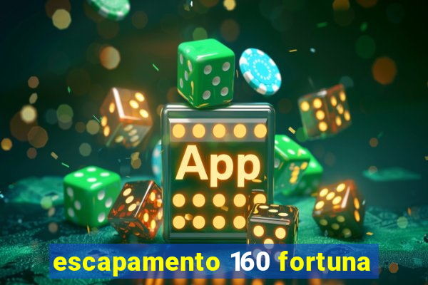 escapamento 160 fortuna