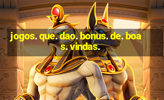 jogos. que. dao. bonus. de. boas. vindas.