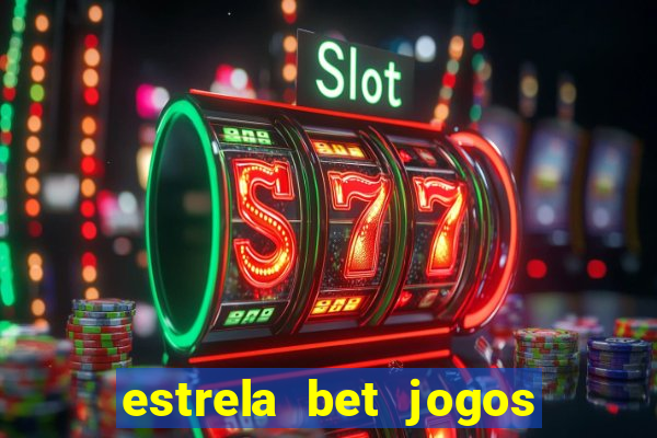 estrela bet jogos ao vivo