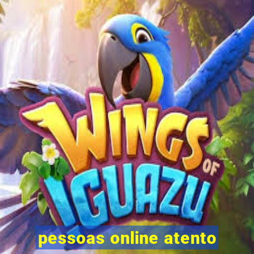 pessoas online atento