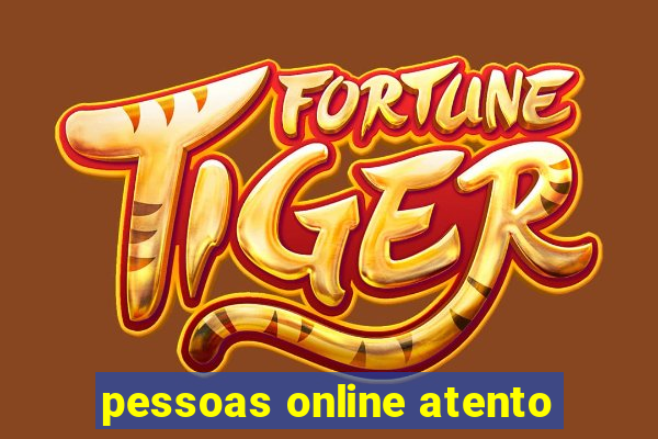 pessoas online atento