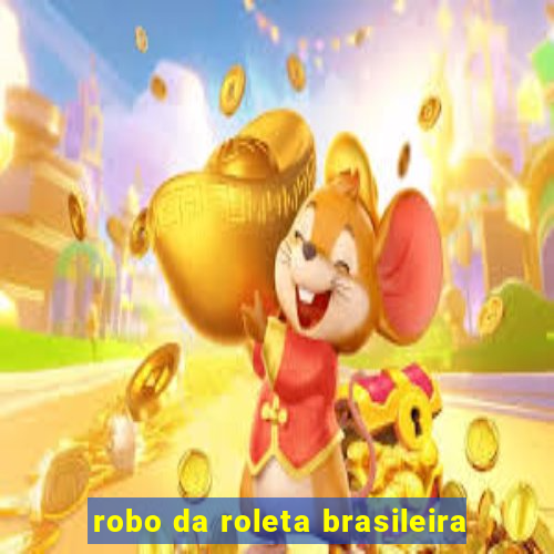 robo da roleta brasileira