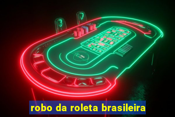 robo da roleta brasileira