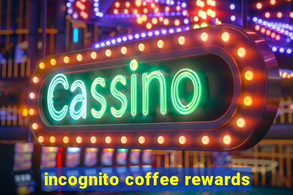 incognito coffee rewards