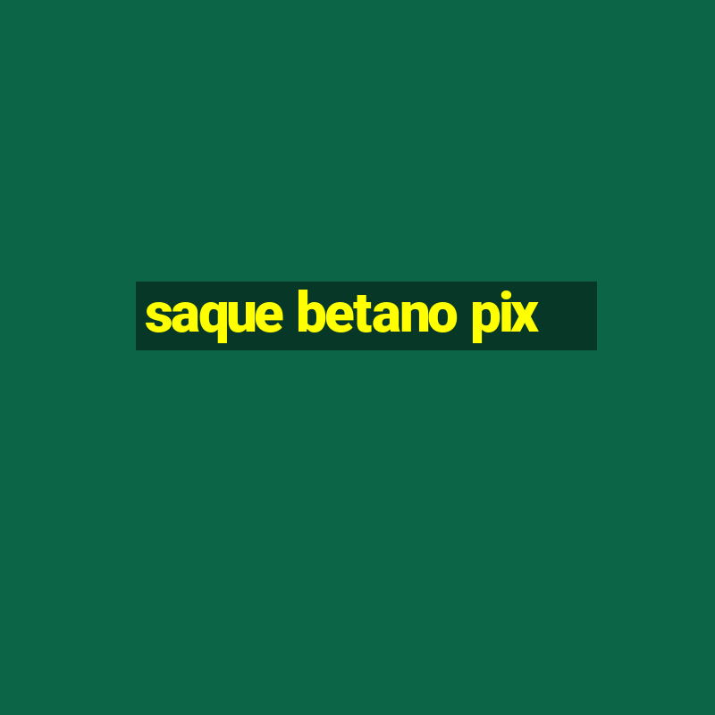 saque betano pix