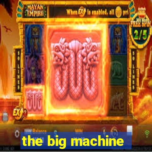 the big machine