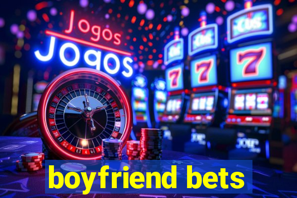 boyfriend bets