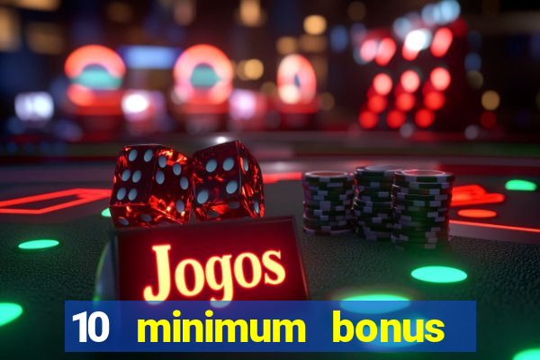 10 minimum bonus code casino