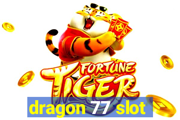 dragon 77 slot