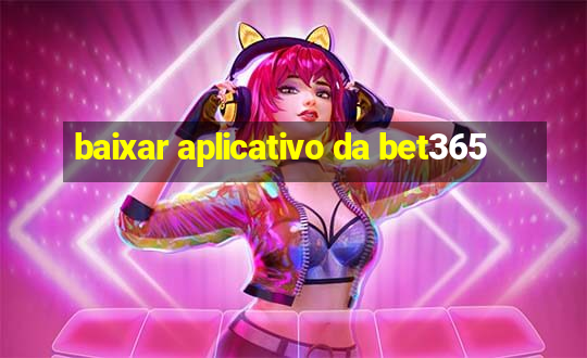 baixar aplicativo da bet365