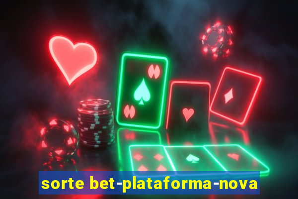 sorte bet-plataforma-nova