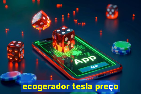 ecogerador tesla preço