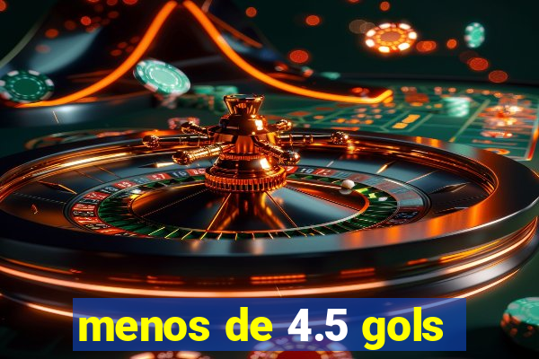 menos de 4.5 gols