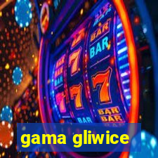 gama gliwice