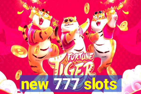 new 777 slots