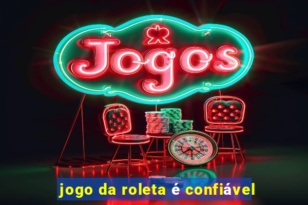 jogo da roleta é confiável