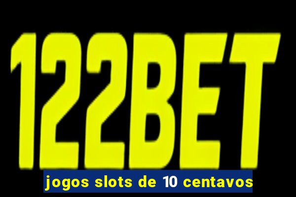 jogos slots de 10 centavos