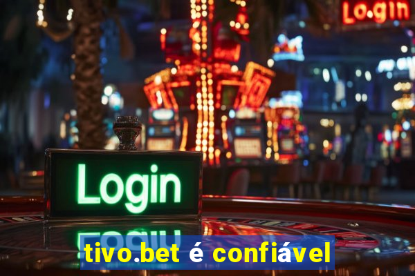 tivo.bet é confiável