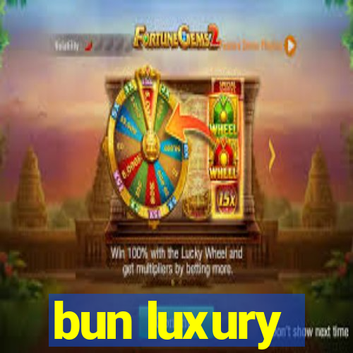 bun luxury