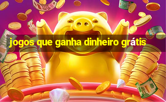 jogos que ganha dinheiro grátis