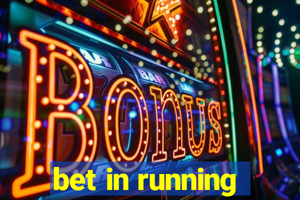 bet in running