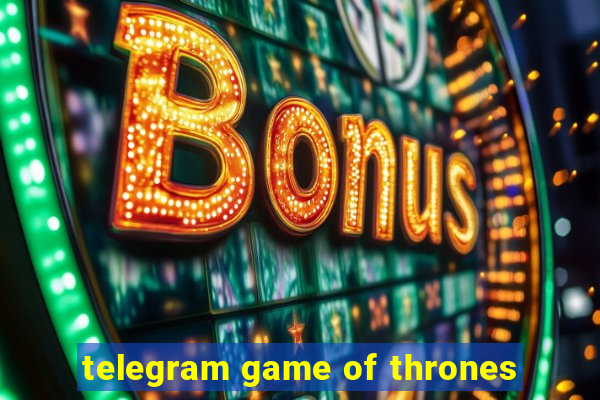 telegram game of thrones