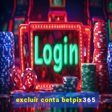 excluir conta betpix365