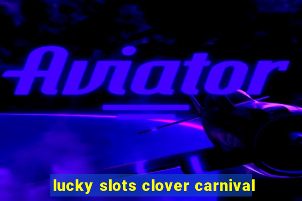 lucky slots clover carnival