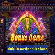 dublin casinos ireland